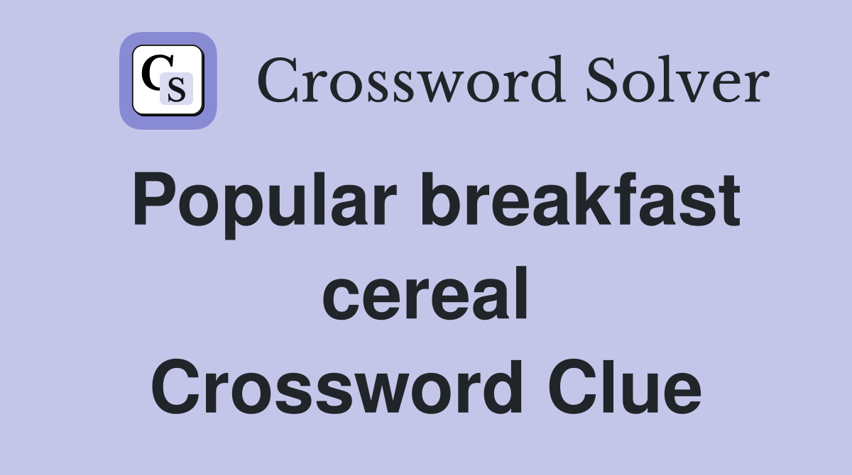 Popular breakfast cereal Crossword Clue