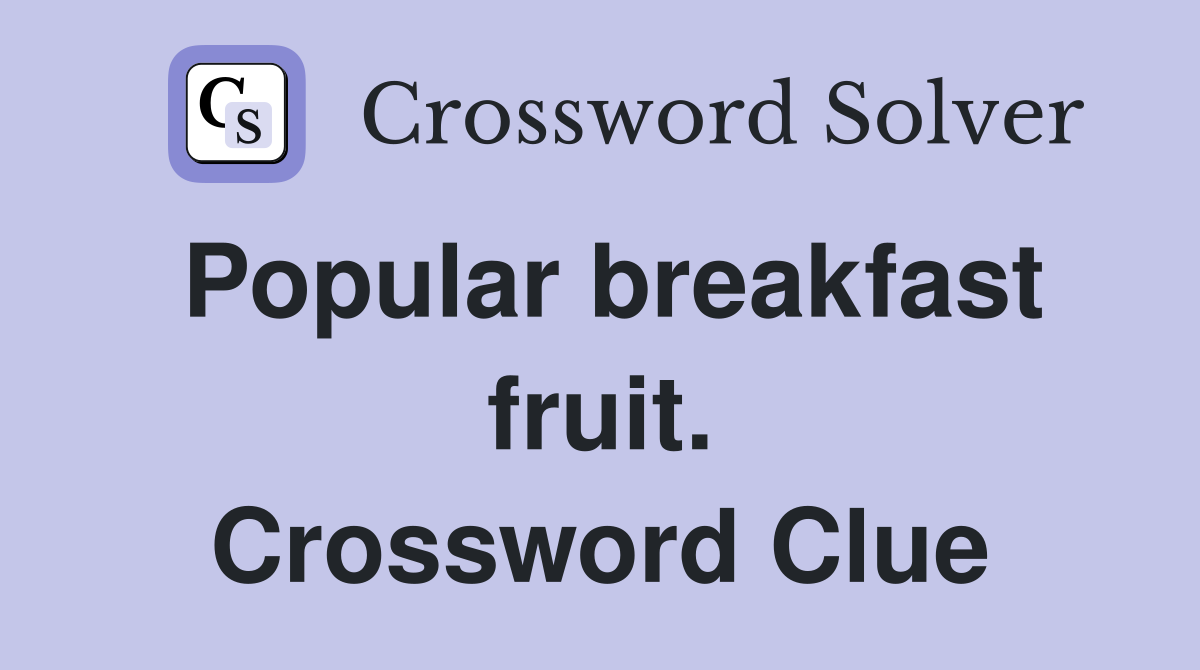 Popular breakfast fruit. Crossword Clue