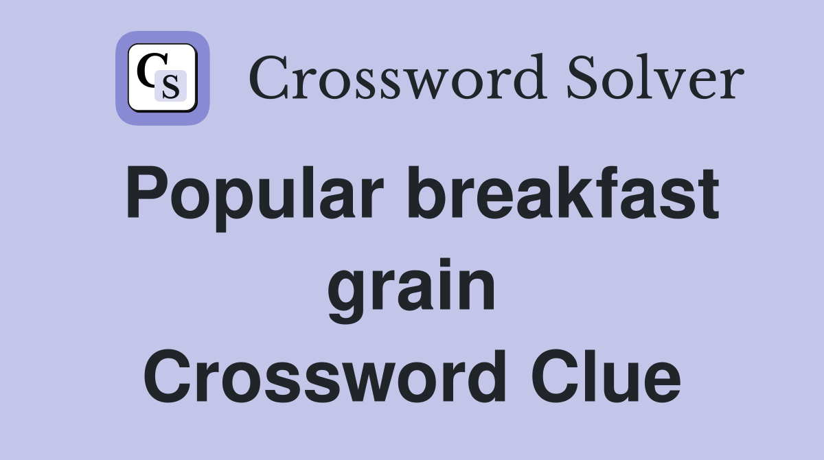 Popular breakfast grain Crossword Clue