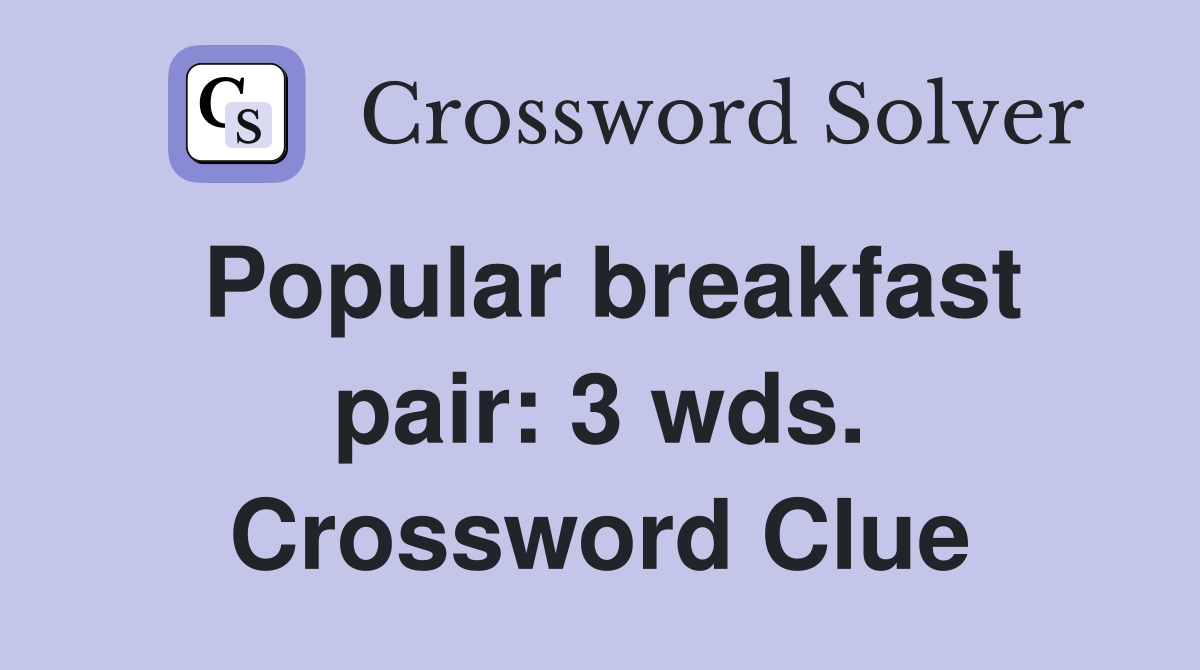 Popular breakfast pair: 3 wds. Crossword Clue