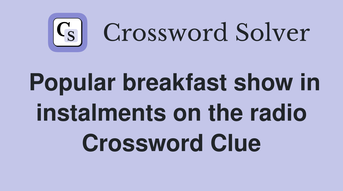 Popular breakfast show in instalments on the radio Crossword Clue