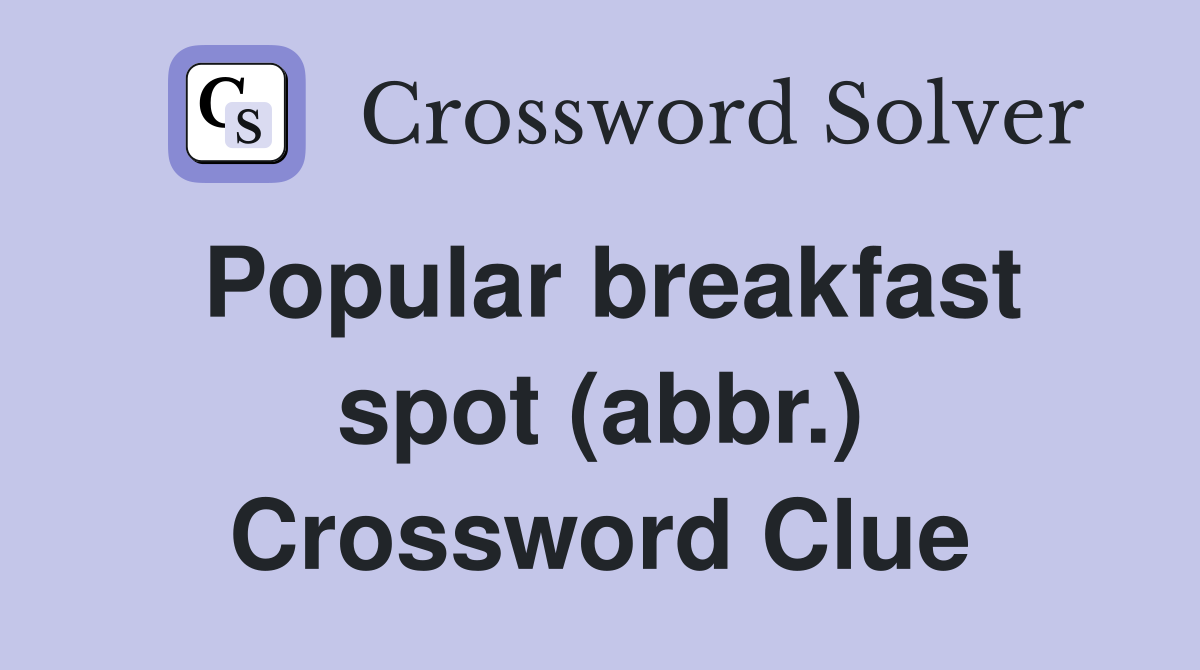 Popular breakfast spot (abbr.) Crossword Clue