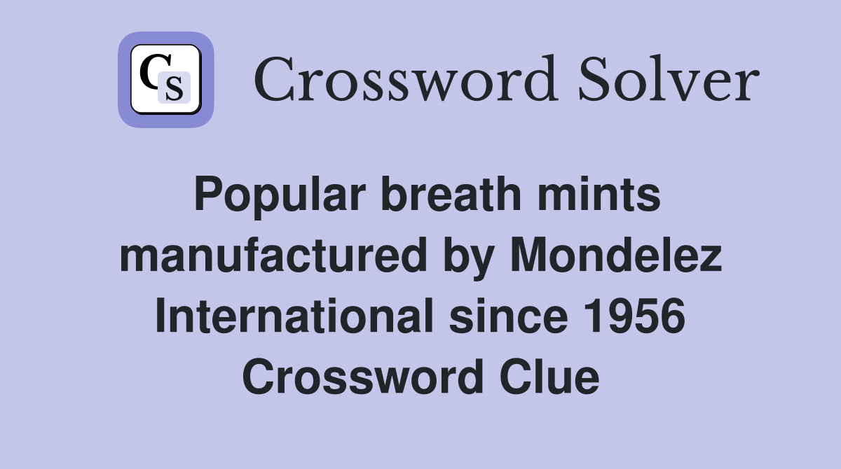 Popular breath mints manufactured by Mondelez International since 1956 Crossword Clue