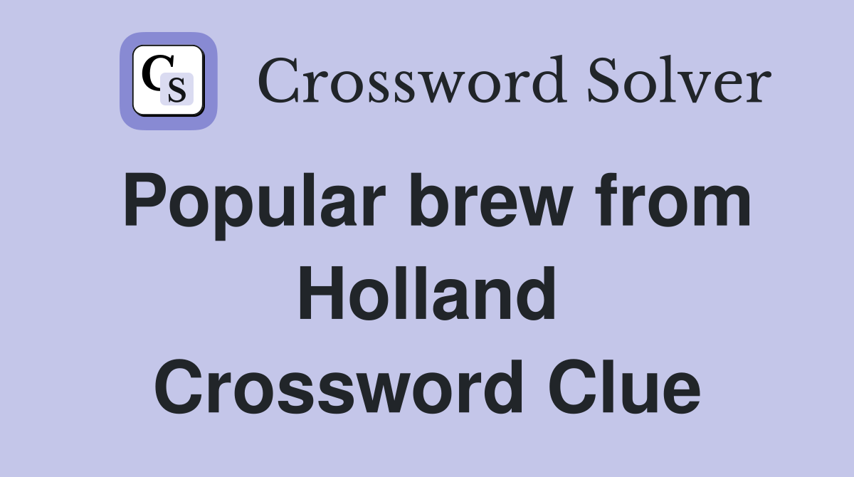 Popular brew from Holland Crossword Clue