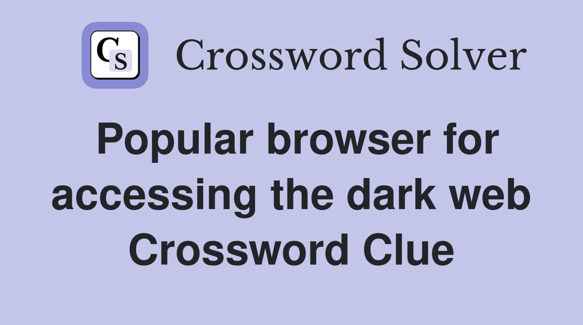 Popular browser for accessing the dark web Crossword Clue
