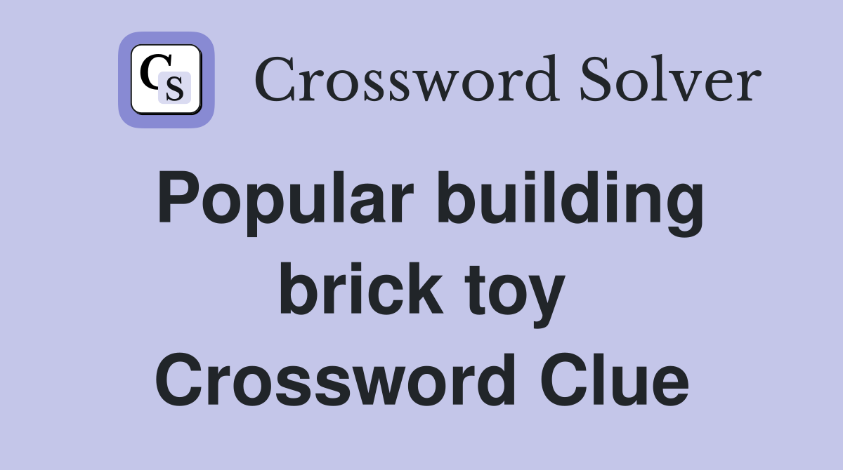 Popular building brick toy Crossword Clue