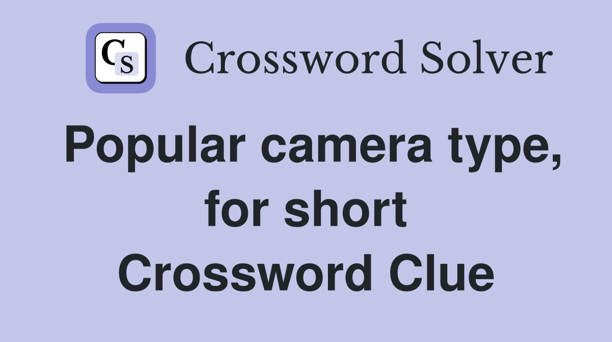 Popular camera type, for short Crossword Clue