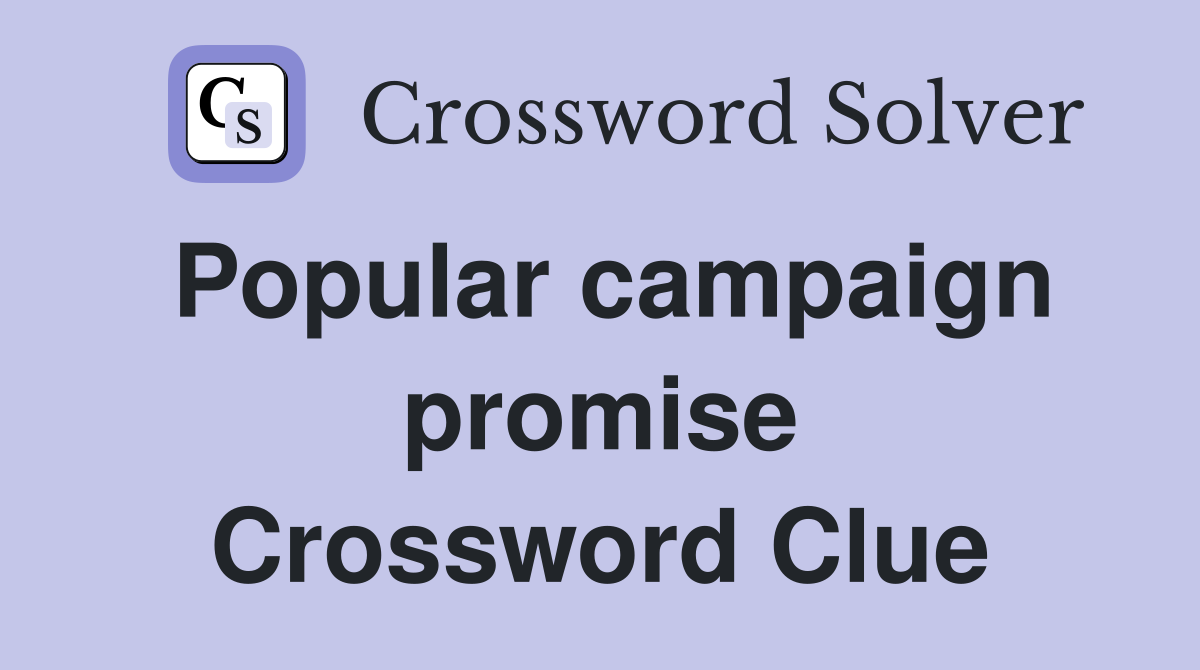 Popular campaign promise Crossword Clue