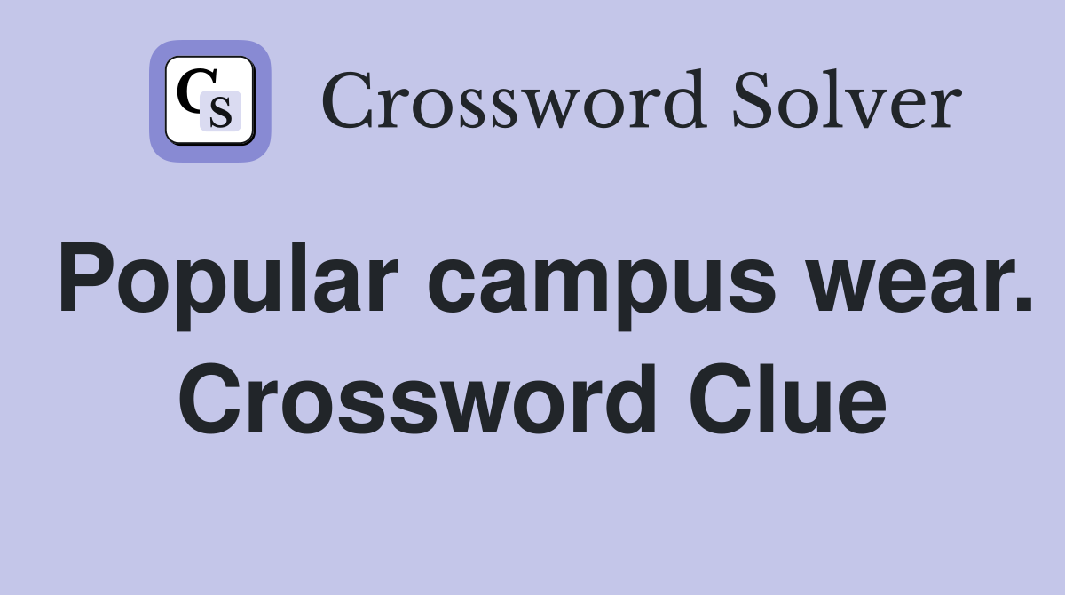 Popular campus wear. Crossword Clue
