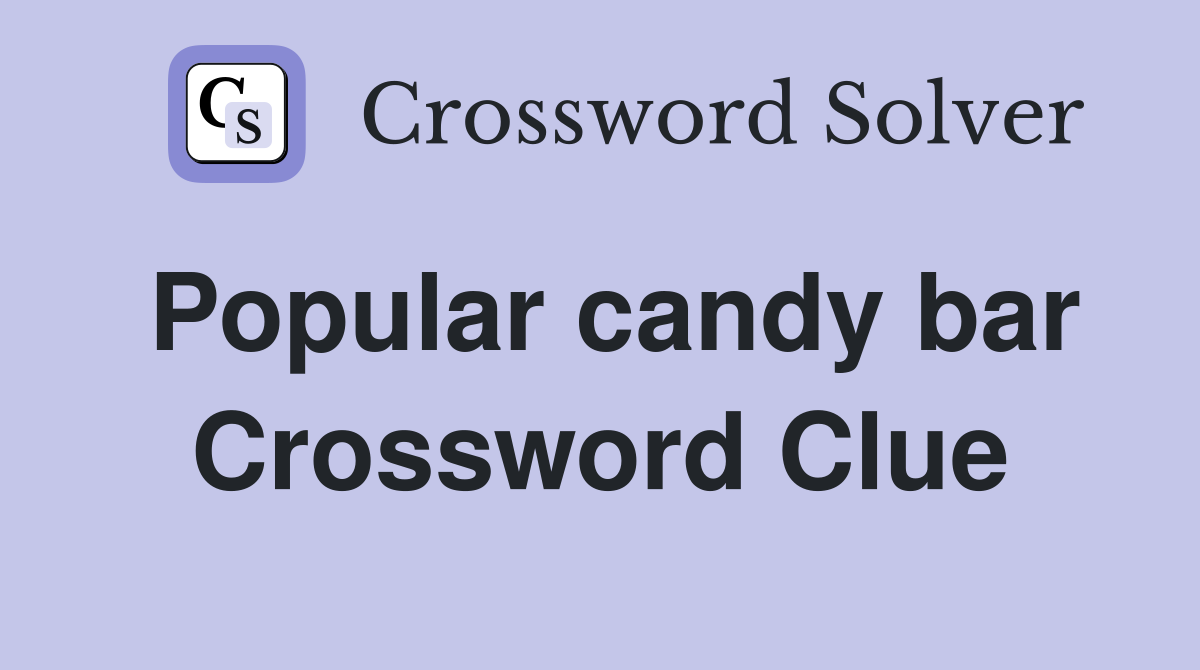 Popular candy bar Crossword Clue