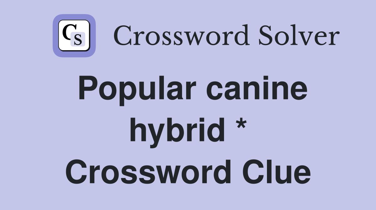 Popular canine hybrid * Crossword Clue
