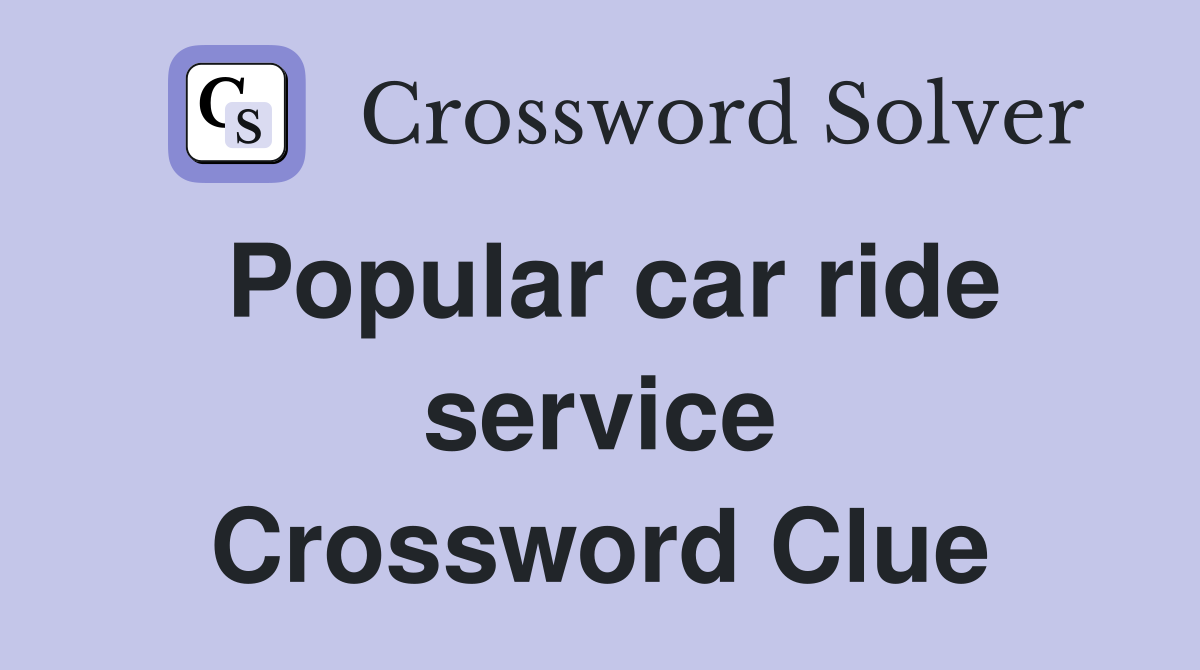 Popular car ride service Crossword Clue