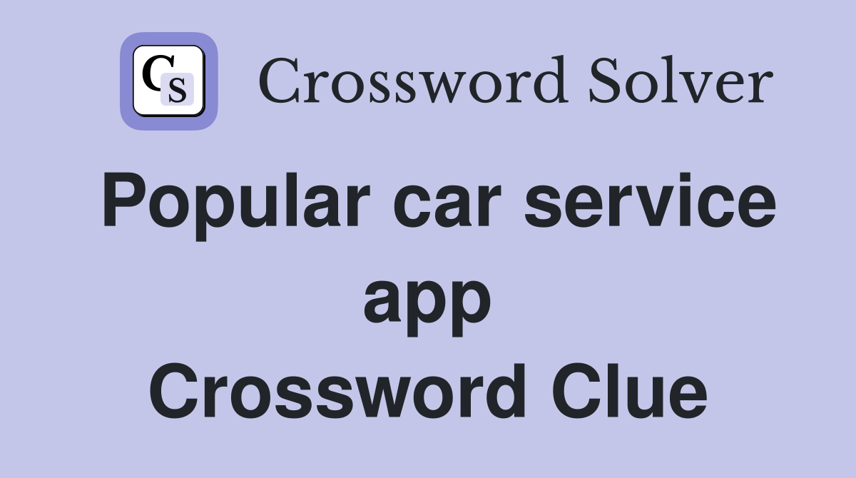 Popular car service app Crossword Clue