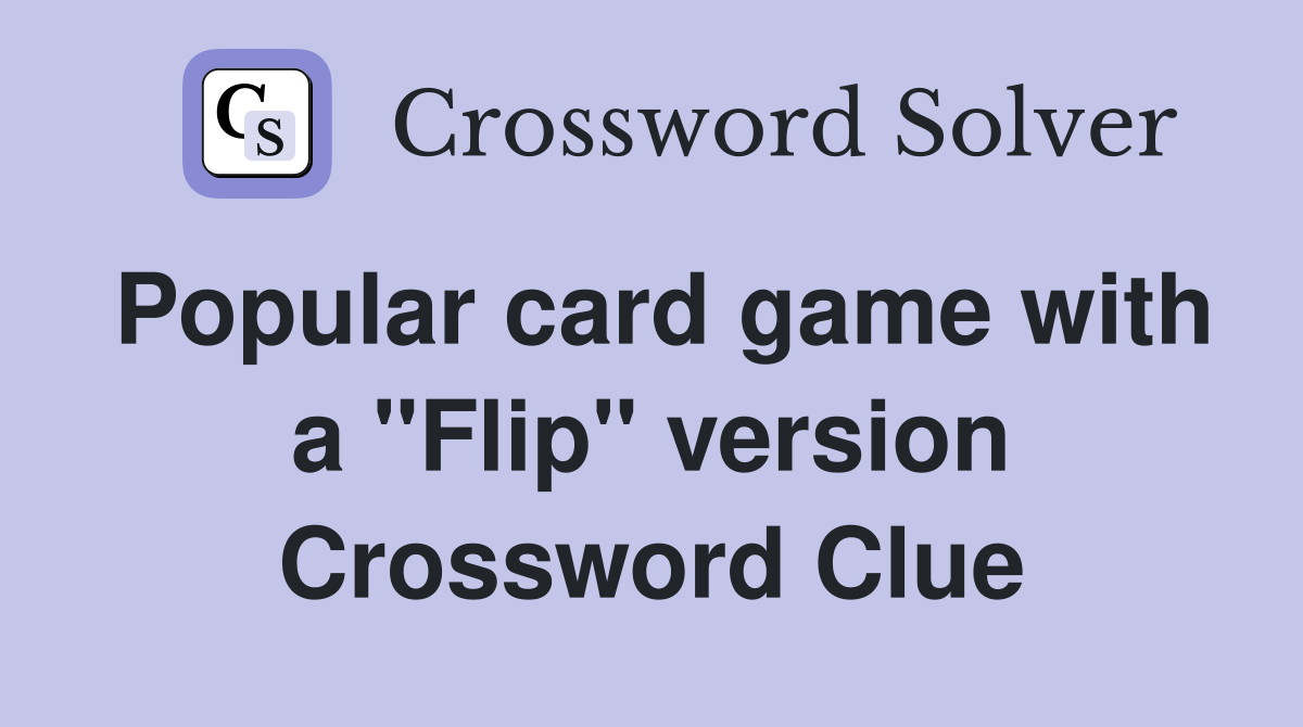 Popular card game with a "Flip" version Crossword Clue