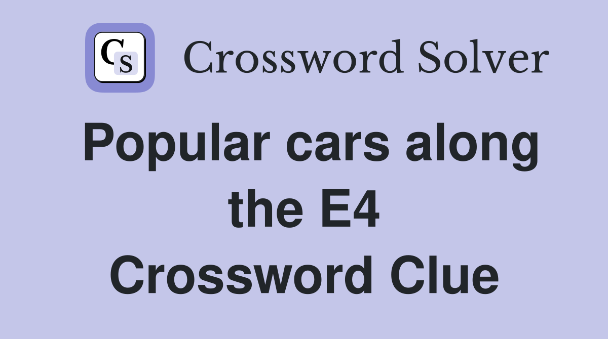 Popular cars along the E4 Crossword Clue