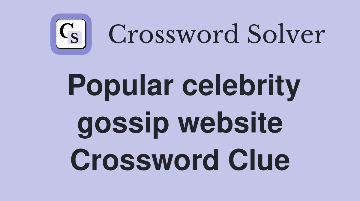 Popular celebrity gossip website Crossword Clue