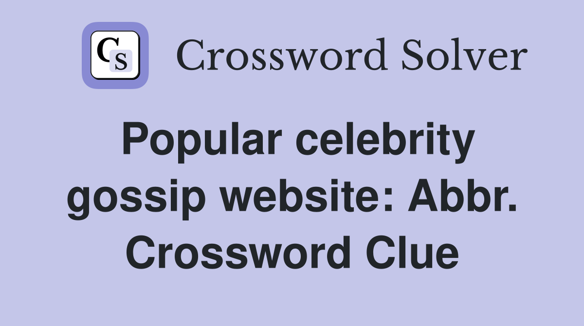 Popular celebrity gossip website: Abbr. Crossword Clue