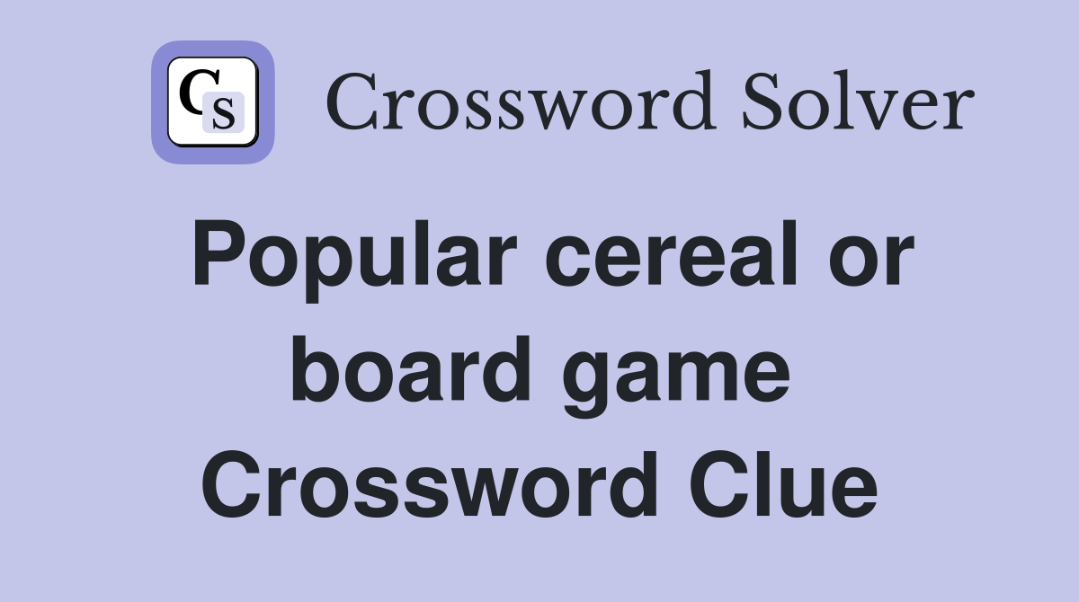 Popular cereal or board game Crossword Clue