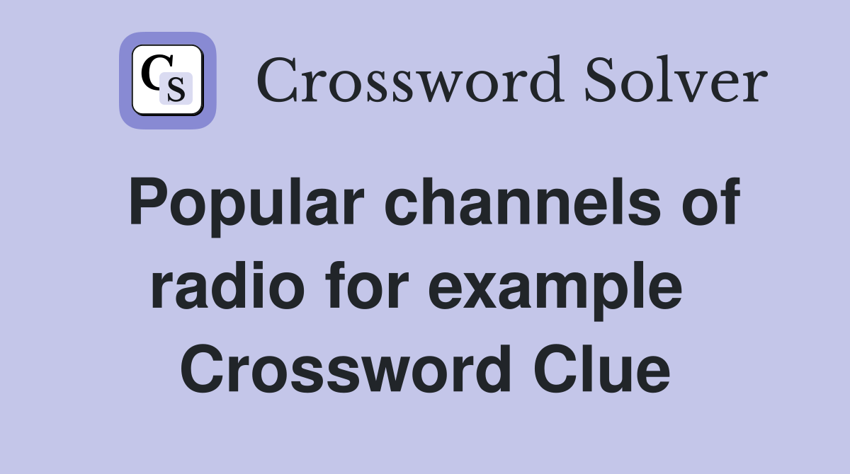 Popular channels of radio for example  Crossword Clue