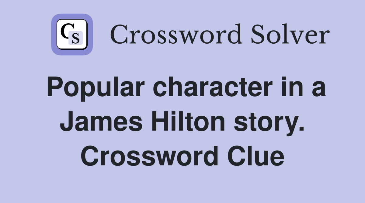 Popular character in a James Hilton story. Crossword Clue