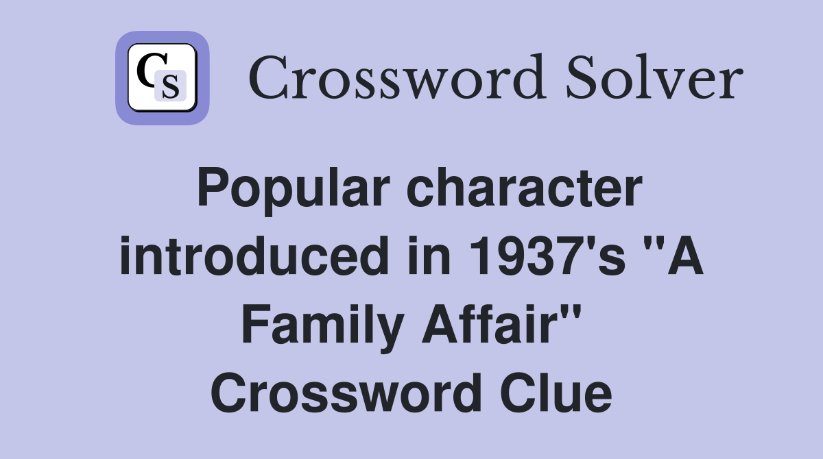 Popular character introduced in 1937's "A Family Affair" Crossword Clue