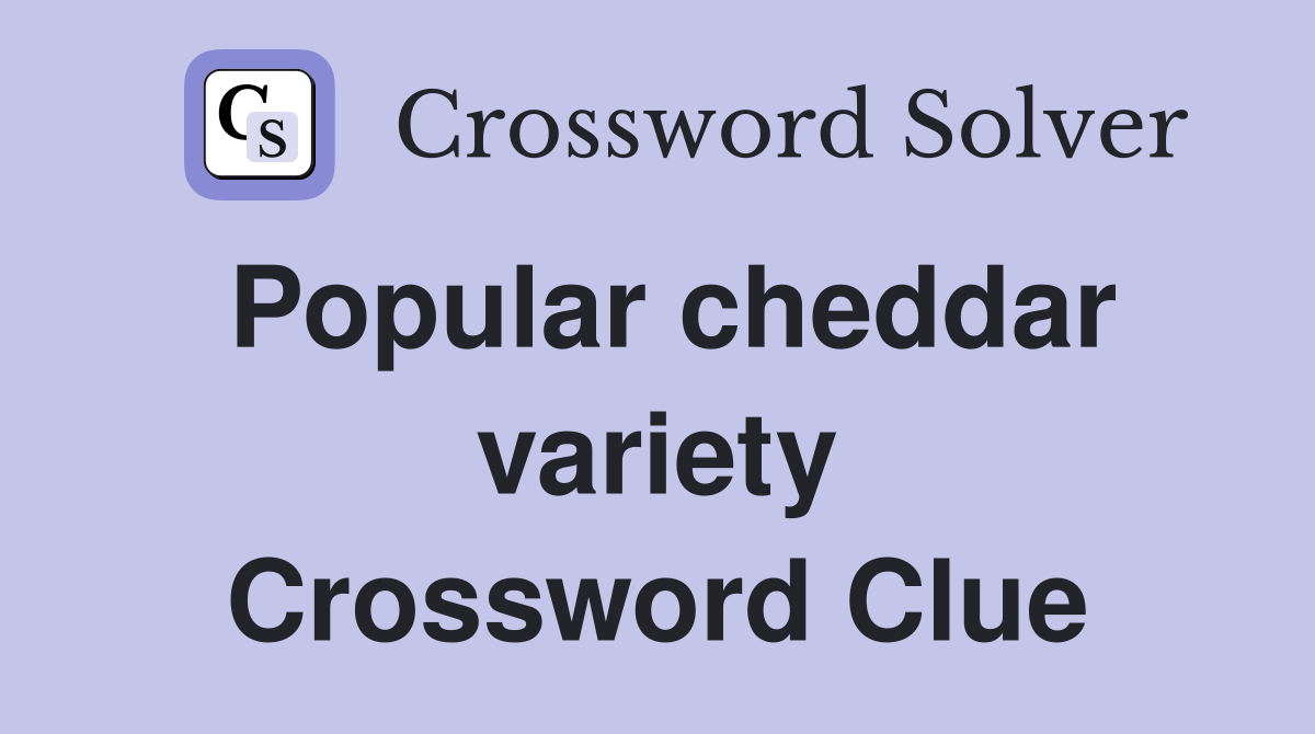 Popular cheddar variety Crossword Clue