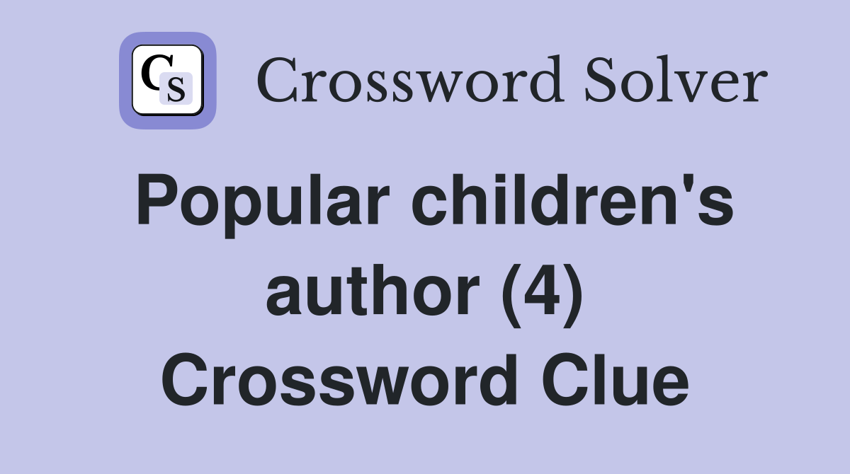 Popular children's author (4) Crossword Clue
