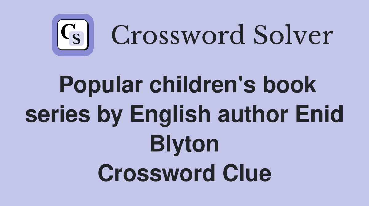 Popular children's book series by English author Enid Blyton Crossword Clue