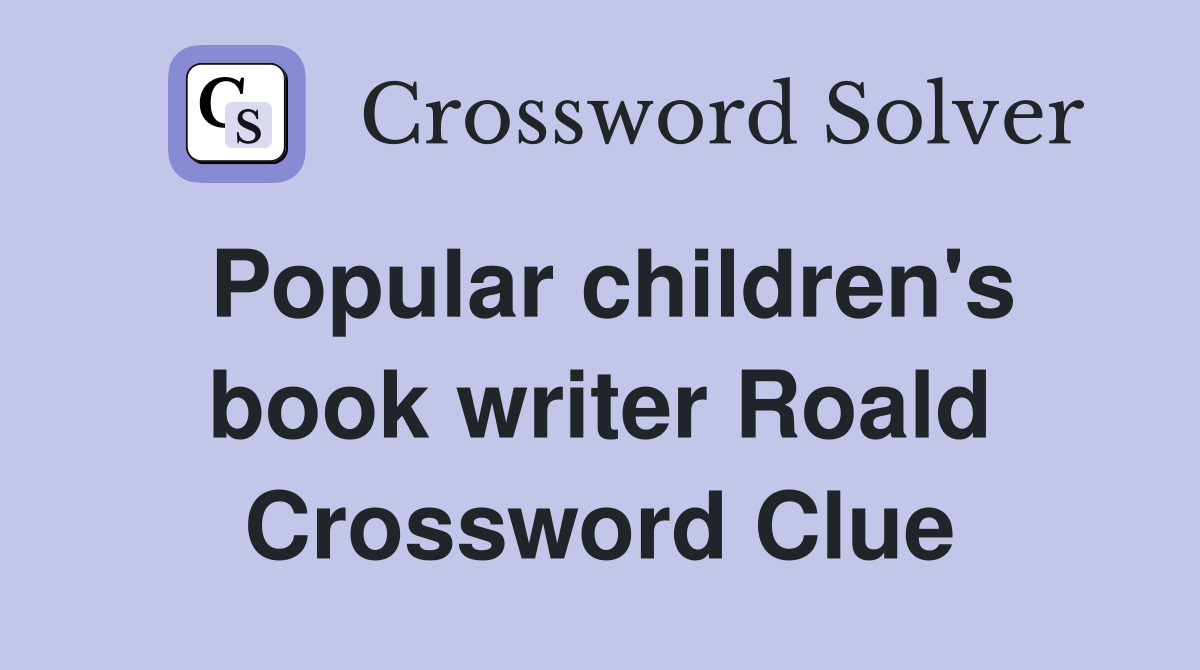 Popular children's book writer Roald Crossword Clue