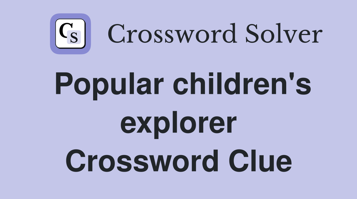 Popular children's explorer Crossword Clue