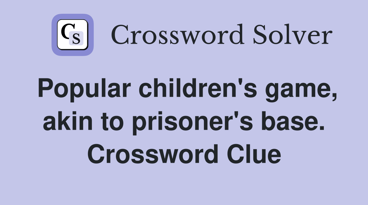 Popular children's game, akin to prisoner's base. Crossword Clue