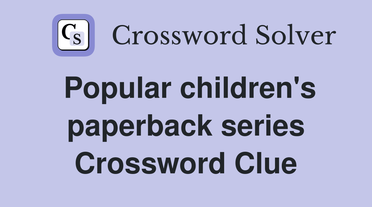Popular children's paperback series Crossword Clue