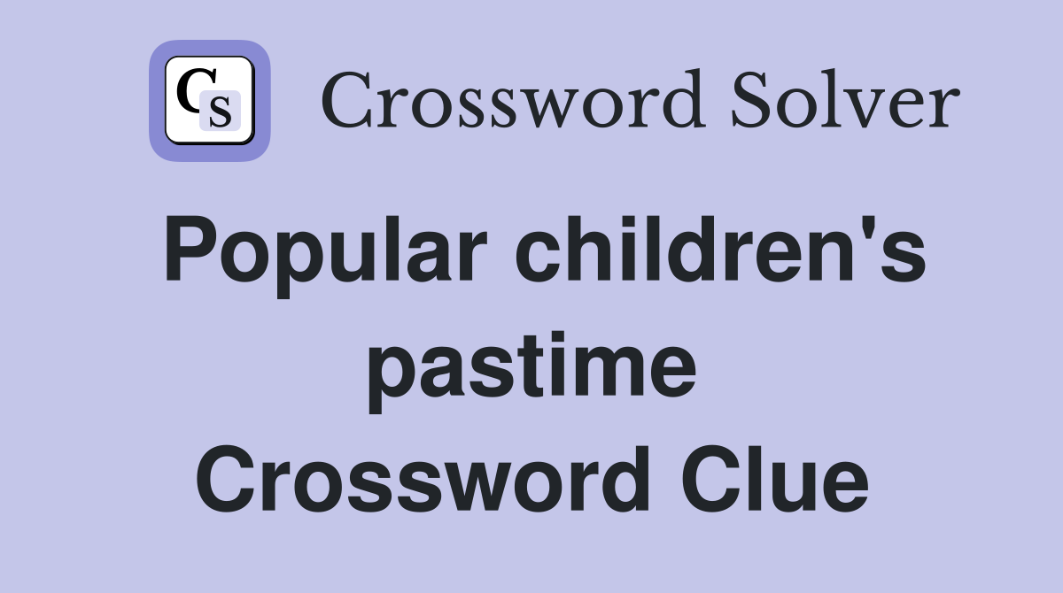 Popular children's pastime Crossword Clue