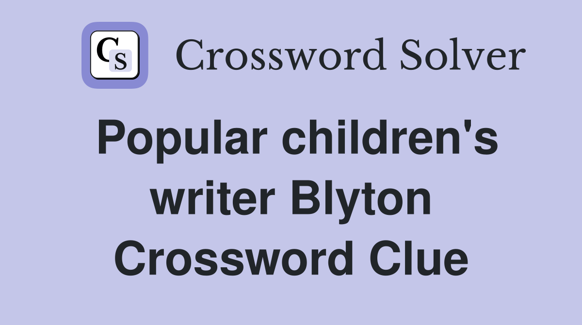 Popular children's writer Blyton Crossword Clue