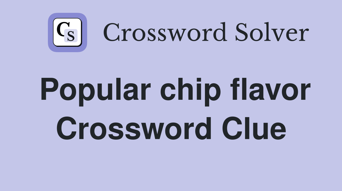 Popular chip flavor Crossword Clue