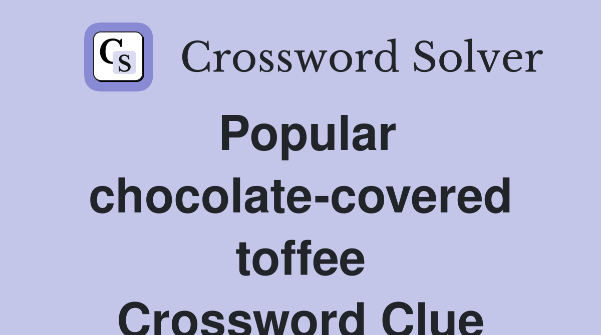 Popular chocolate-covered toffee Crossword Clue