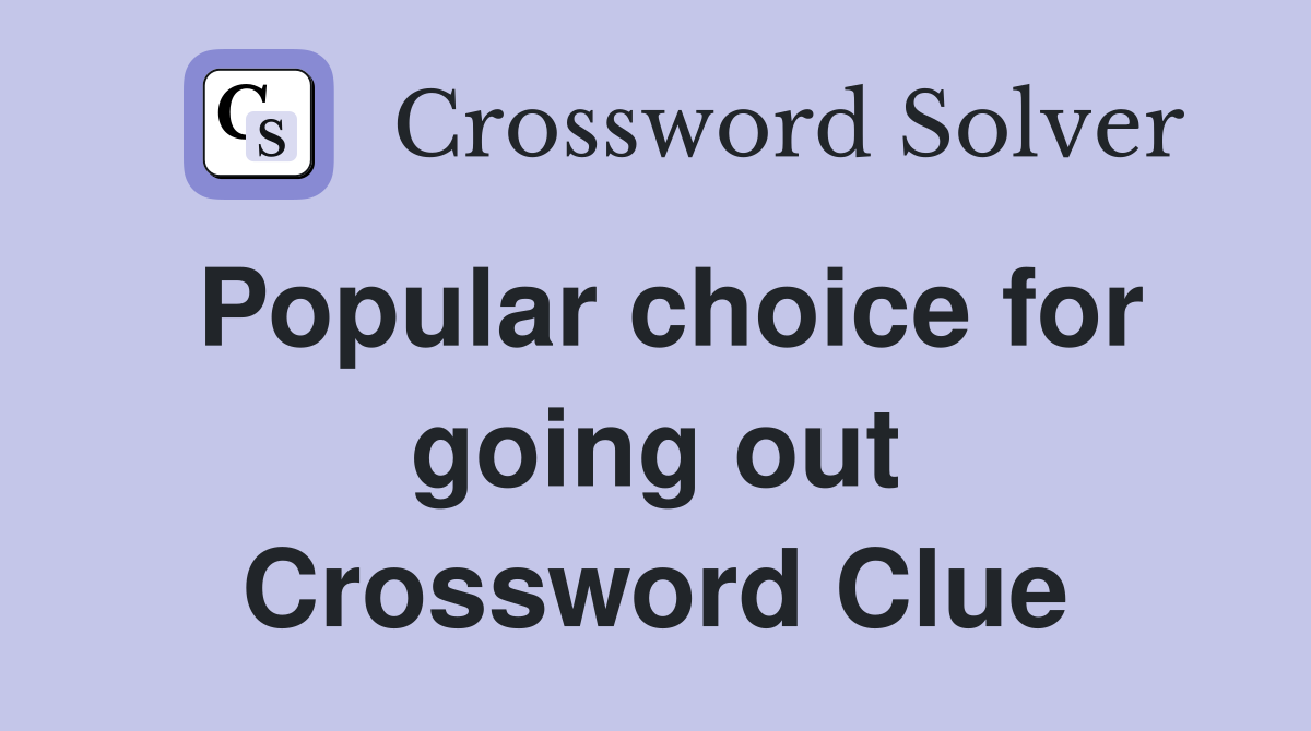 Popular choice for going out Crossword Clue