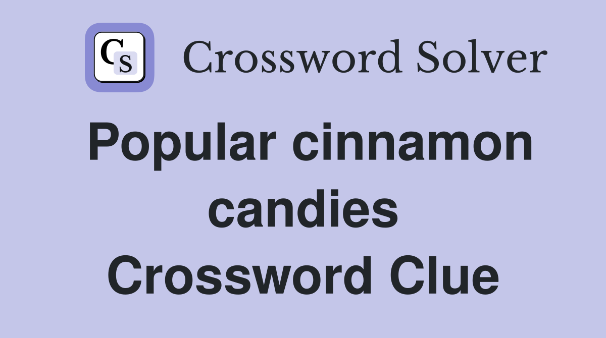 Popular cinnamon candies Crossword Clue