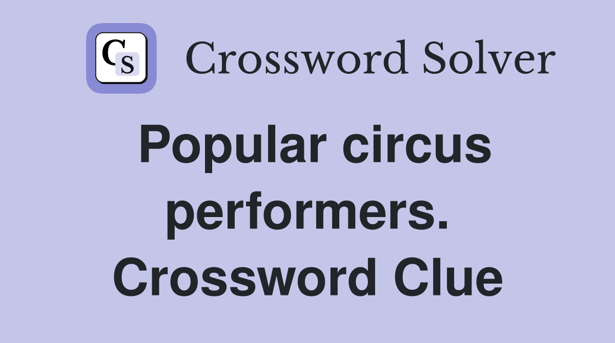 Popular circus performers. Crossword Clue