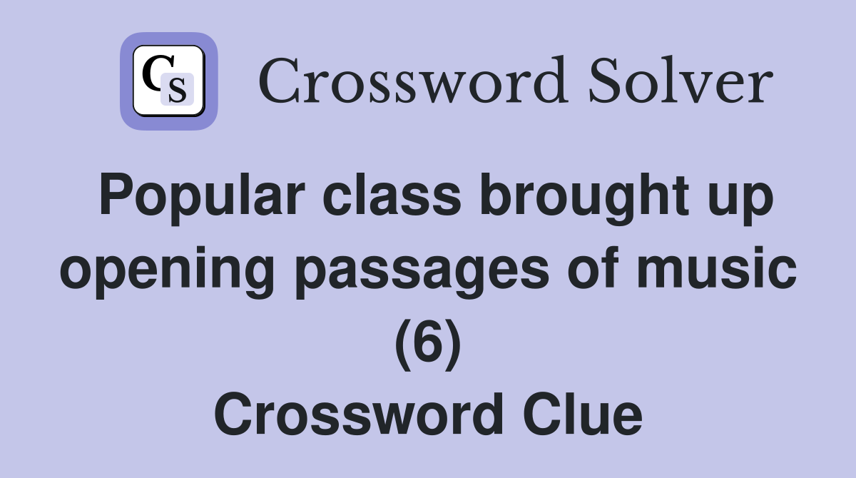 Popular class brought up opening passages of music (6) Crossword Clue