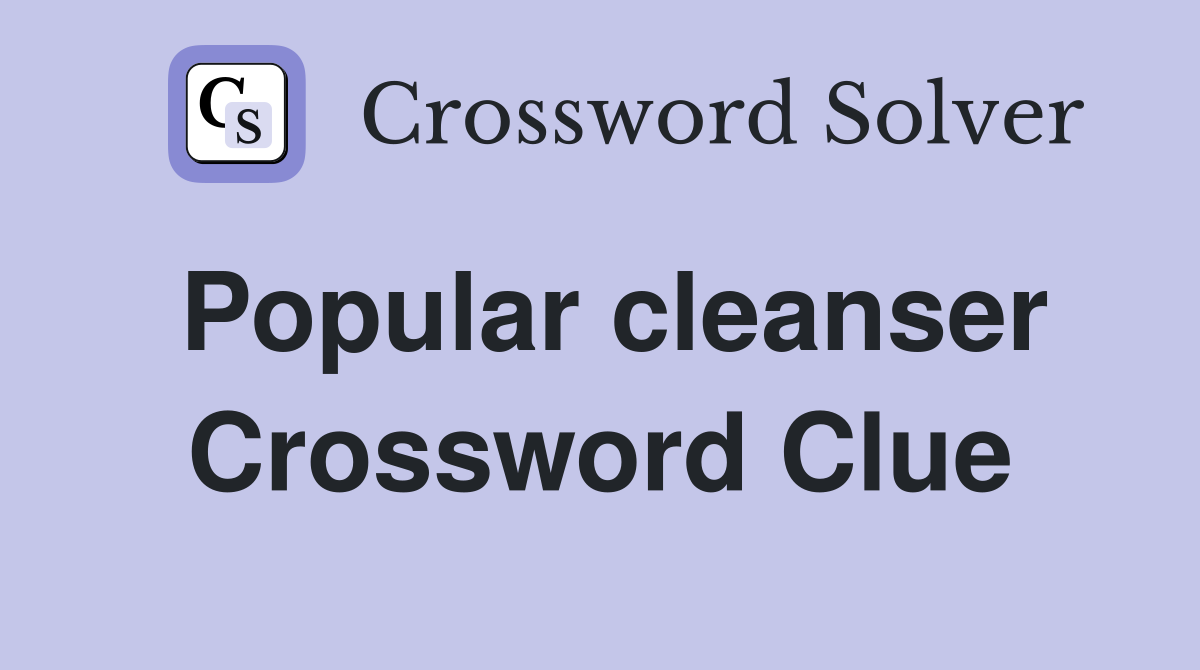 Popular cleanser Crossword Clue