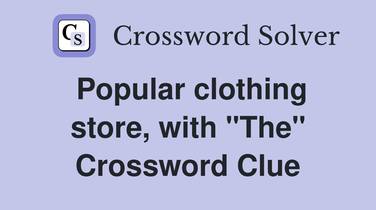 Popular clothing store, with "The" Crossword Clue
