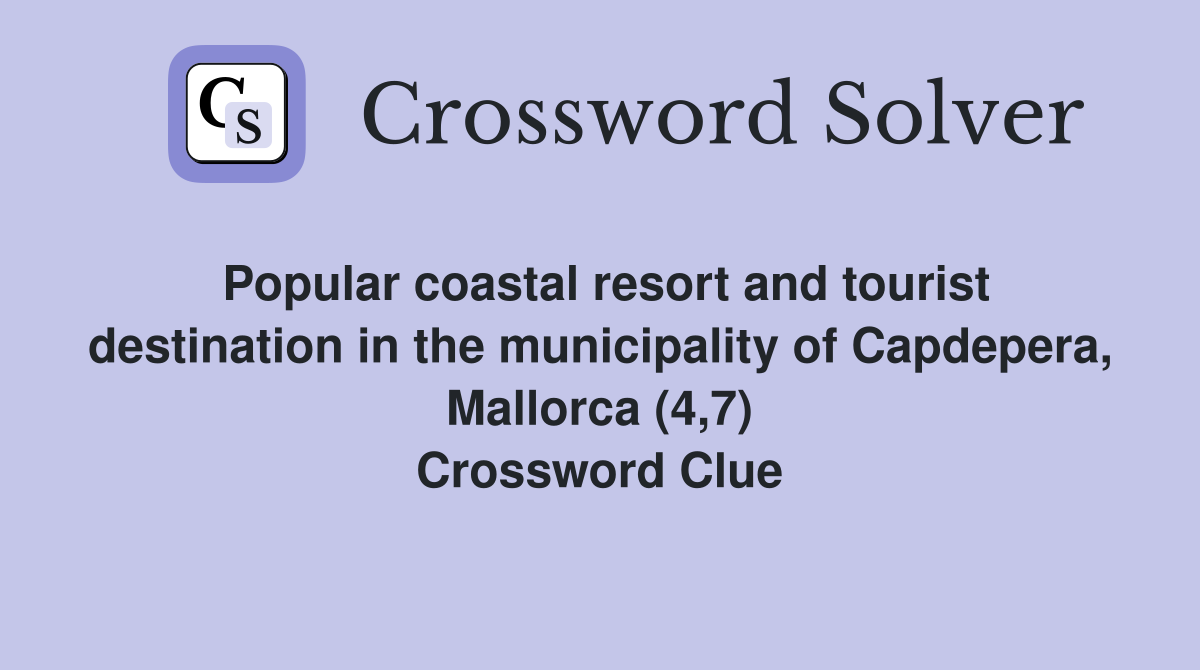 Popular coastal resort and tourist destination in the municipality of Capdepera, Mallorca (4,7) Crossword Clue