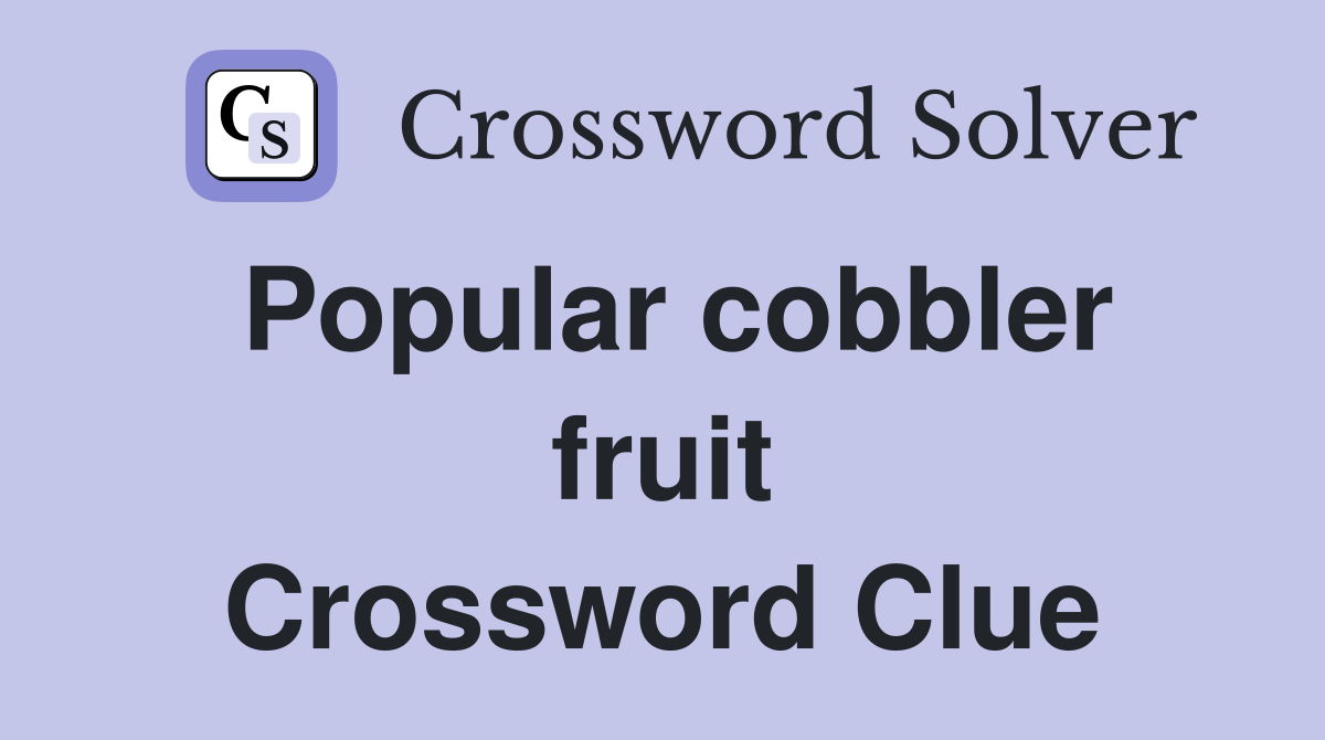 Popular cobbler fruit Crossword Clue