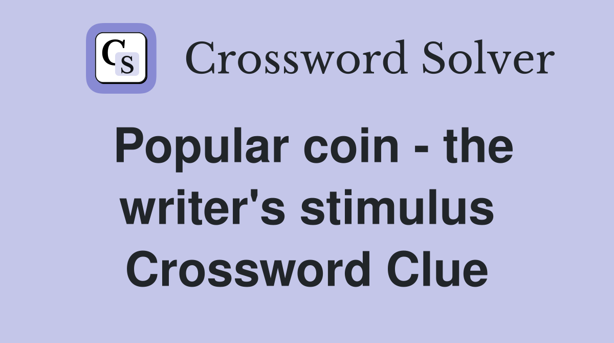 Popular coin - the writer's stimulus Crossword Clue