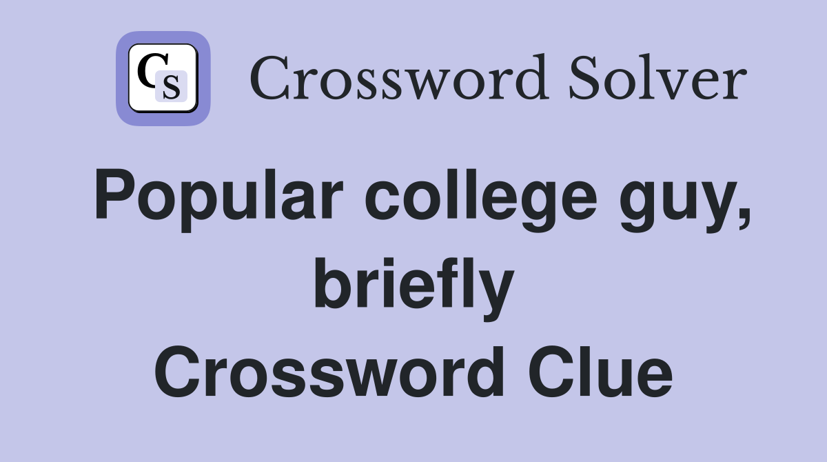 Popular college guy, briefly Crossword Clue