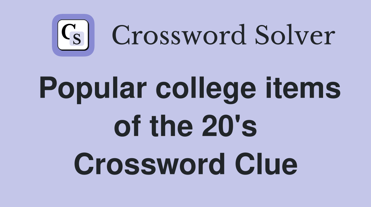 Popular college items of the 20's Crossword Clue