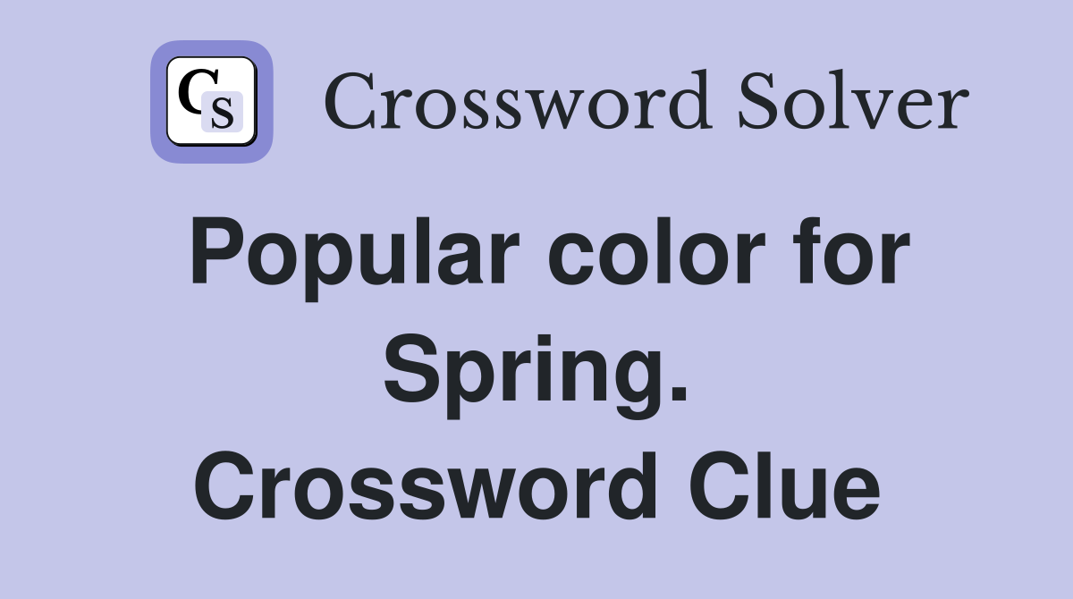 Popular color for Spring. Crossword Clue