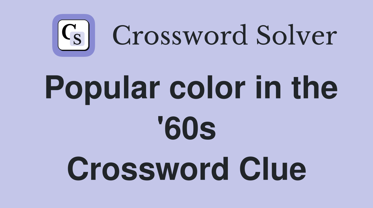 Popular color in the '60s Crossword Clue