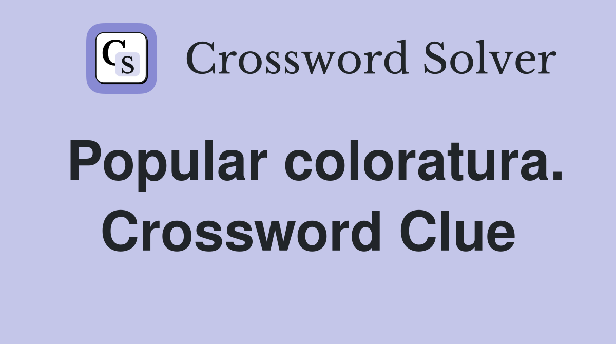 Popular coloratura. Crossword Clue